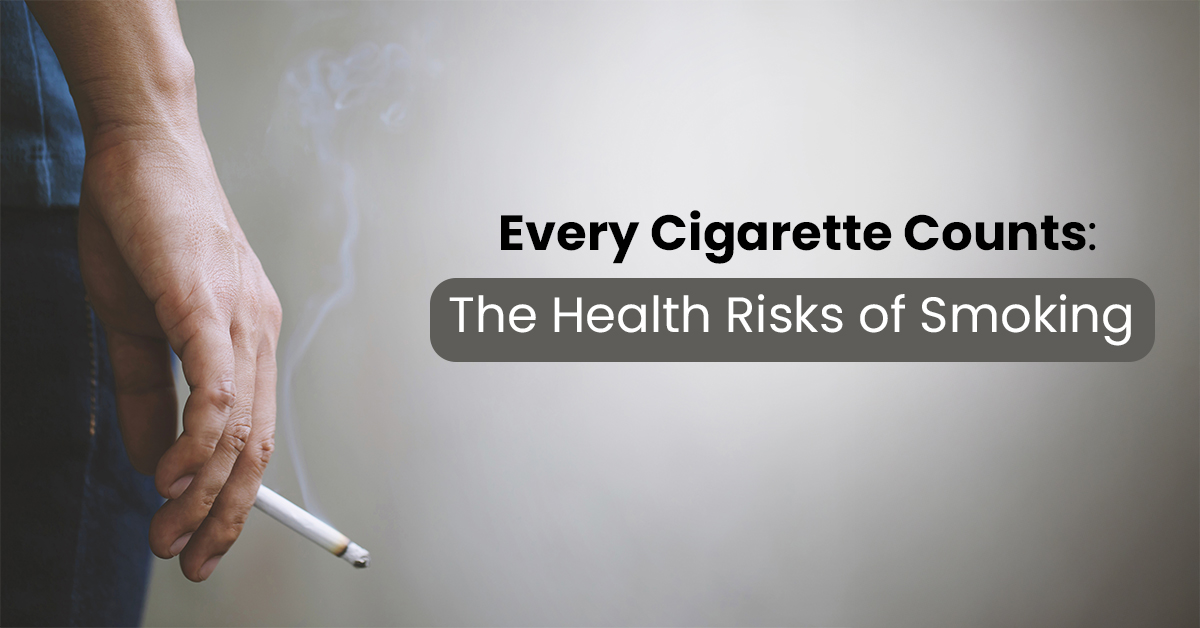 Every Cigarette Counts: The Health Risks of Smoking