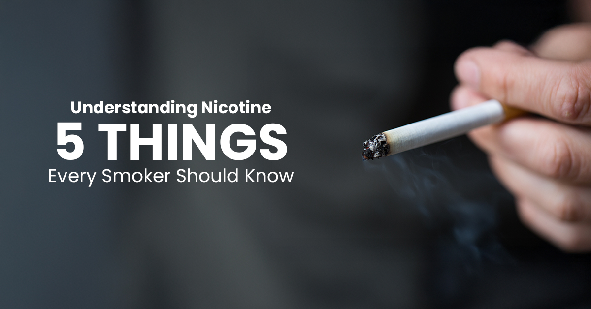 Understanding Nicotine: 5 Things Every Smoker Should Know